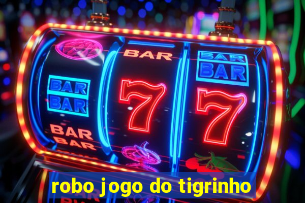 robo jogo do tigrinho